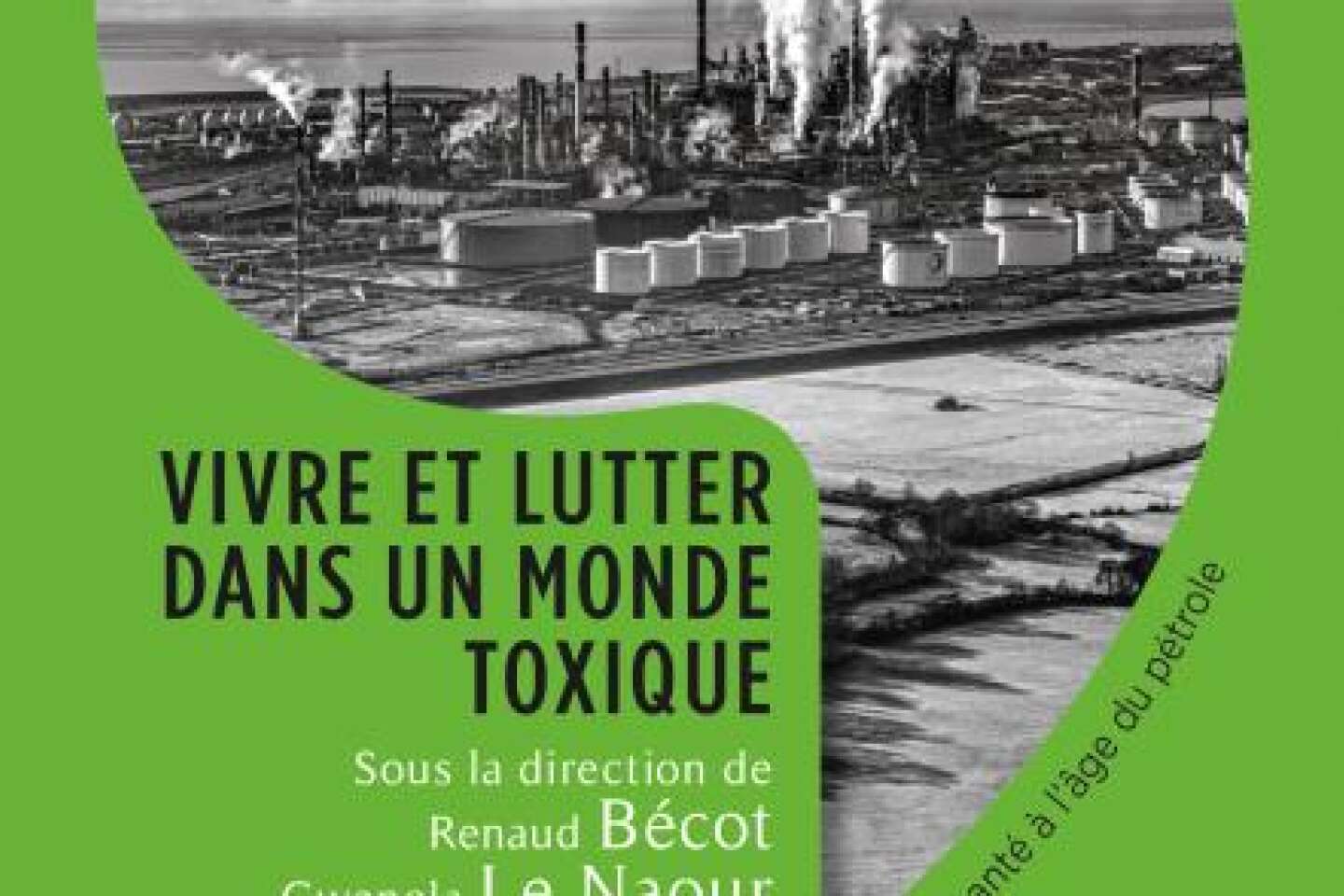 « Vivre et lutter dans un monde toxique. Violence environnementale et santé à l’âge du pétrole » : nécropolitiques de l’«or noir »