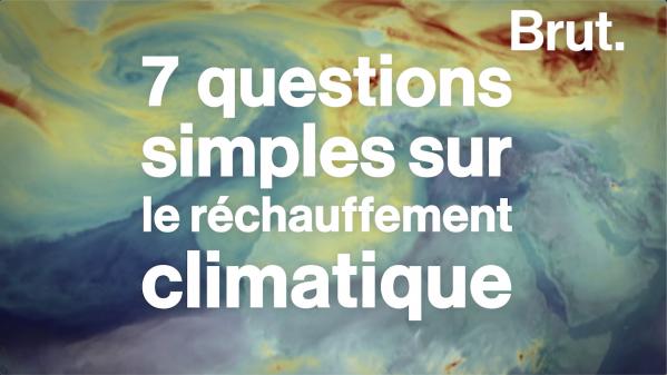 VIDEO. 7 questions très simples sur le réchauffement climatique