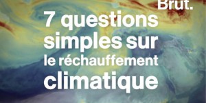 VIDEO. 7 questions très simples sur le réchauffement climatique