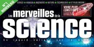 Nouveau magazine à découvrir : Les merveilles de la science, pour tous les curieux de science