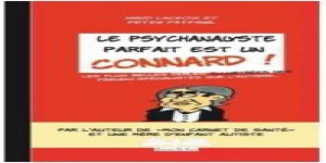'Le psychanalyste parfait est un connard!': un guide libérateur