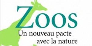 « Zoos. Un nouveau pacte avec la nature » : La face cachée, positive, des parcs animaliers