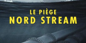 « Le Piège Nord Stream » : le « tuyau diabolique » de Poutine