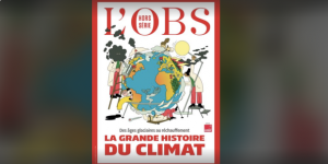 Procurez-vous notre dernier Hors-série : il raconte « la grande histoire du climat »